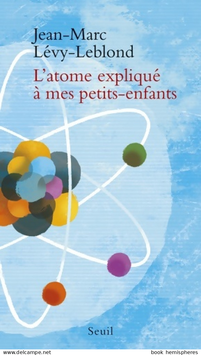 L'atome Expliqué à Mes Petits-enfants (2016) De Jean-Marc Lévy-Leblond - Sciences