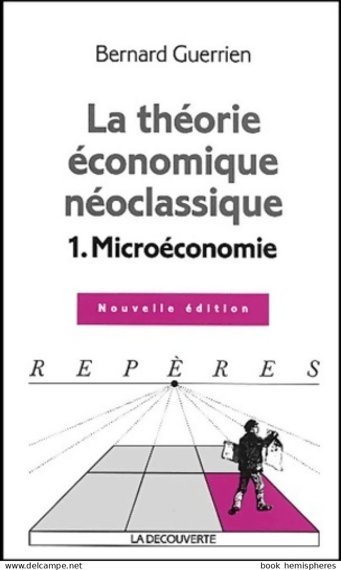 La Théorie économique Néoclassique Tome I : Microéconomie (2004) De Bernard Guerrien - Economie