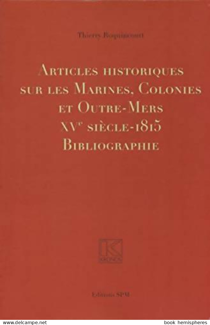 Articles Historiques Sur Les Marines, Colonies Et Outre-mers XVe Siècle-1815 (2011) De Thierry R - Geschiedenis