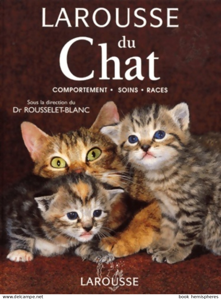 Larousse Du Chat : Comportement - Soins - Races (2000) De P. Rousselet-blanc - Animali