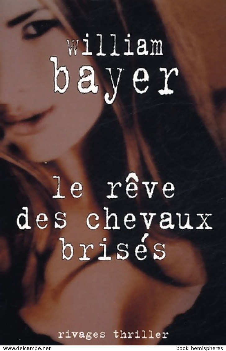 Le Rêve Des Chevaux Brisés (2004) De William Bayer - Autres & Non Classés