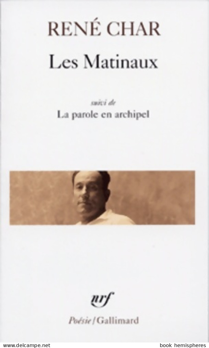 Les Matinaux / La Parole En Archipel (2015) De René Char - Otros & Sin Clasificación
