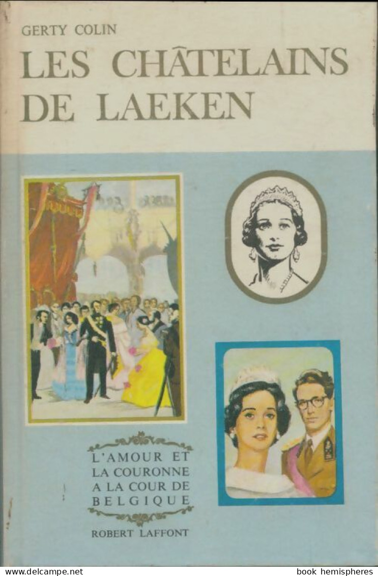 Les Châtelains De Laeken. L'amour Et La Couronne (1963) De Gerty Colin - Autres & Non Classés