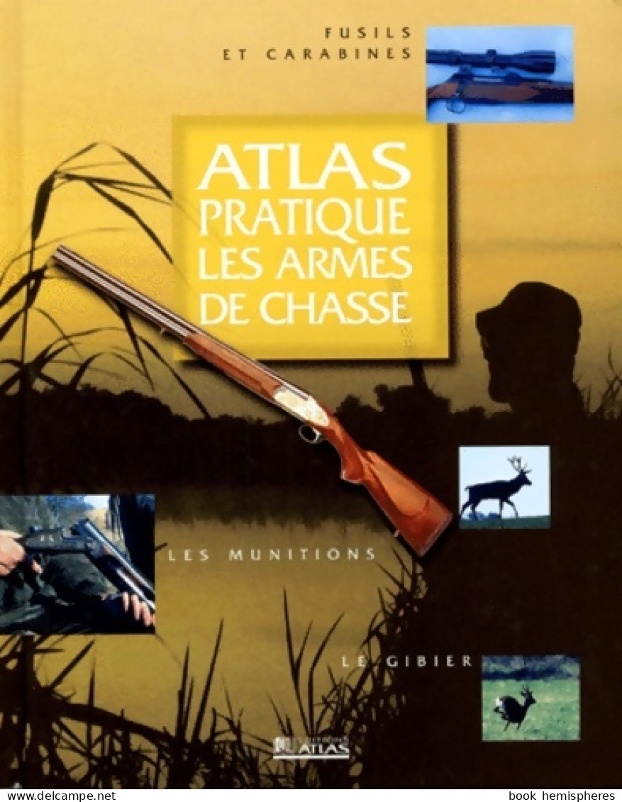 Atlas Pratique : Les Armes De Chasse (1999) De Collectif - Fischen + Jagen