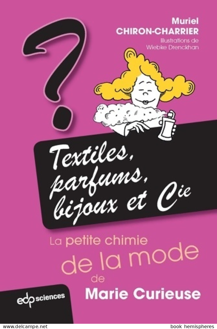 Textiles Parfums Bijoux Et Cie : LA PETITE CHIMIE DE LA MODE DE MARIE CURIEUSE (2014) De - Salud