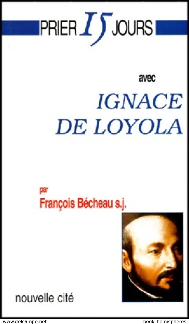 Prier 15 Jours Avec Ignace De Loyola (2000) De F. Becheau - Religion