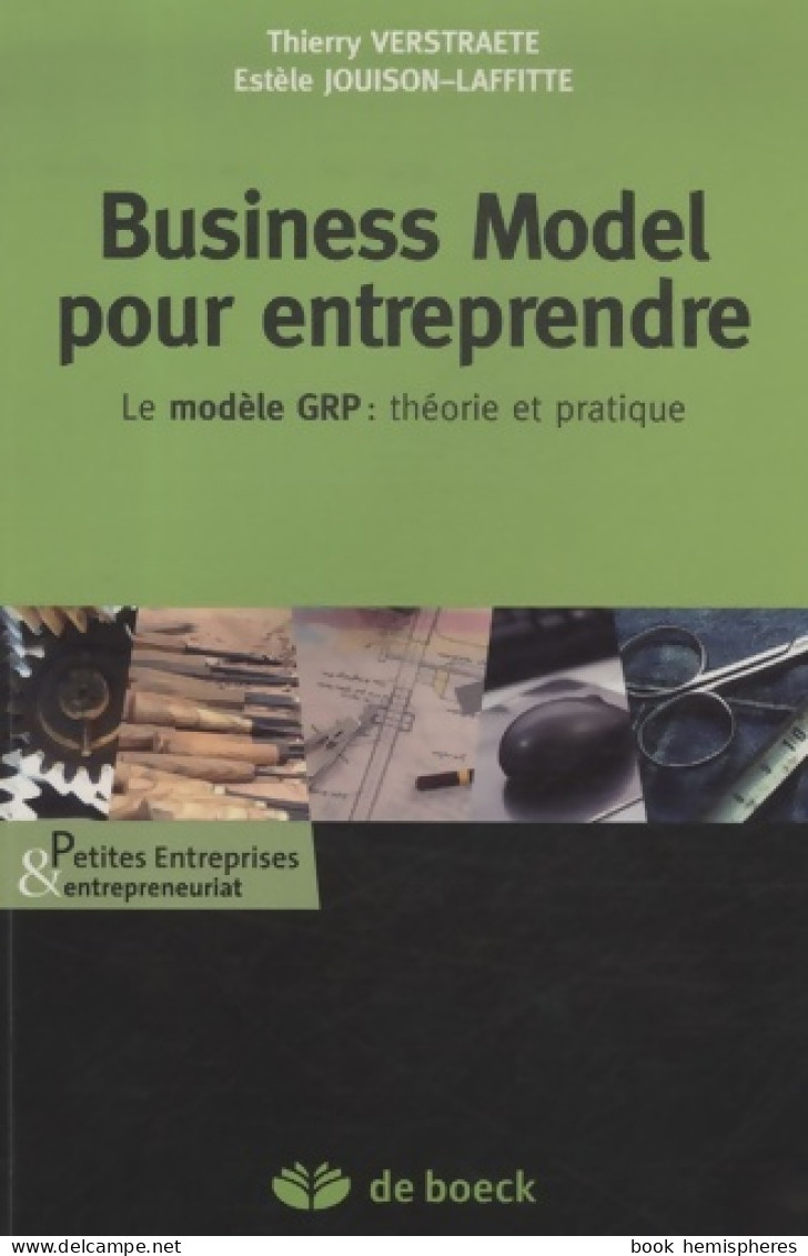 Business Model Pour Entreprendre : Le Modèle GRP : Théorie Et Pratique (2009) De Verstraete Thierry - Economie