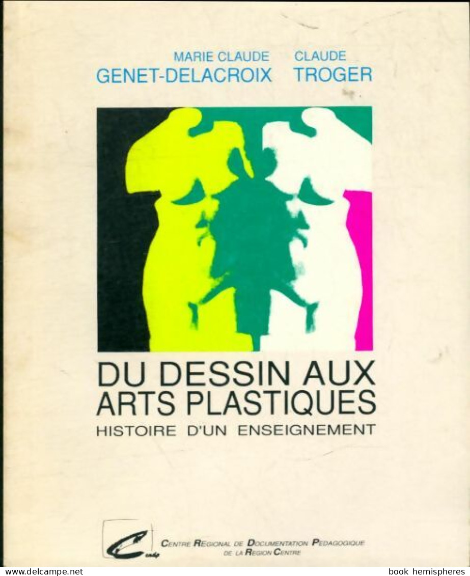 Du Dessin Aux Arts Plastiques - Histoire D'un Enseignement (1994) De Claude Genet-Delacroix - 12-18 Years Old
