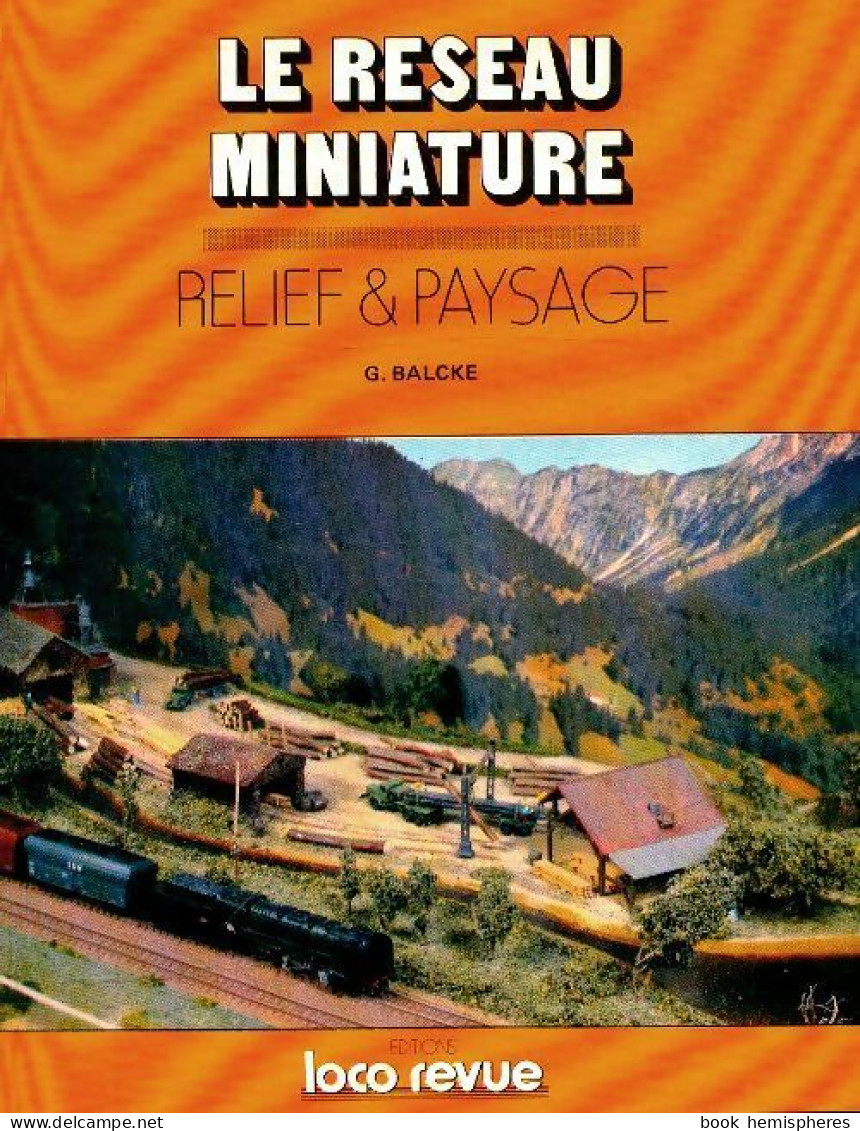 Le Réseau Miniature N°4 : Relief & Paysages (1993) De G Balcke - Ohne Zuordnung