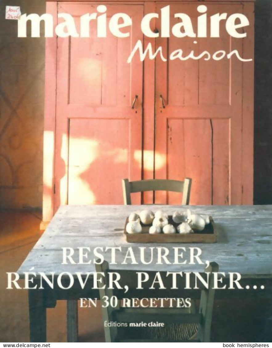 Restaurer, Rénover, Patiner En 30 Recettes (2006) De Collectif - Décoration Intérieure
