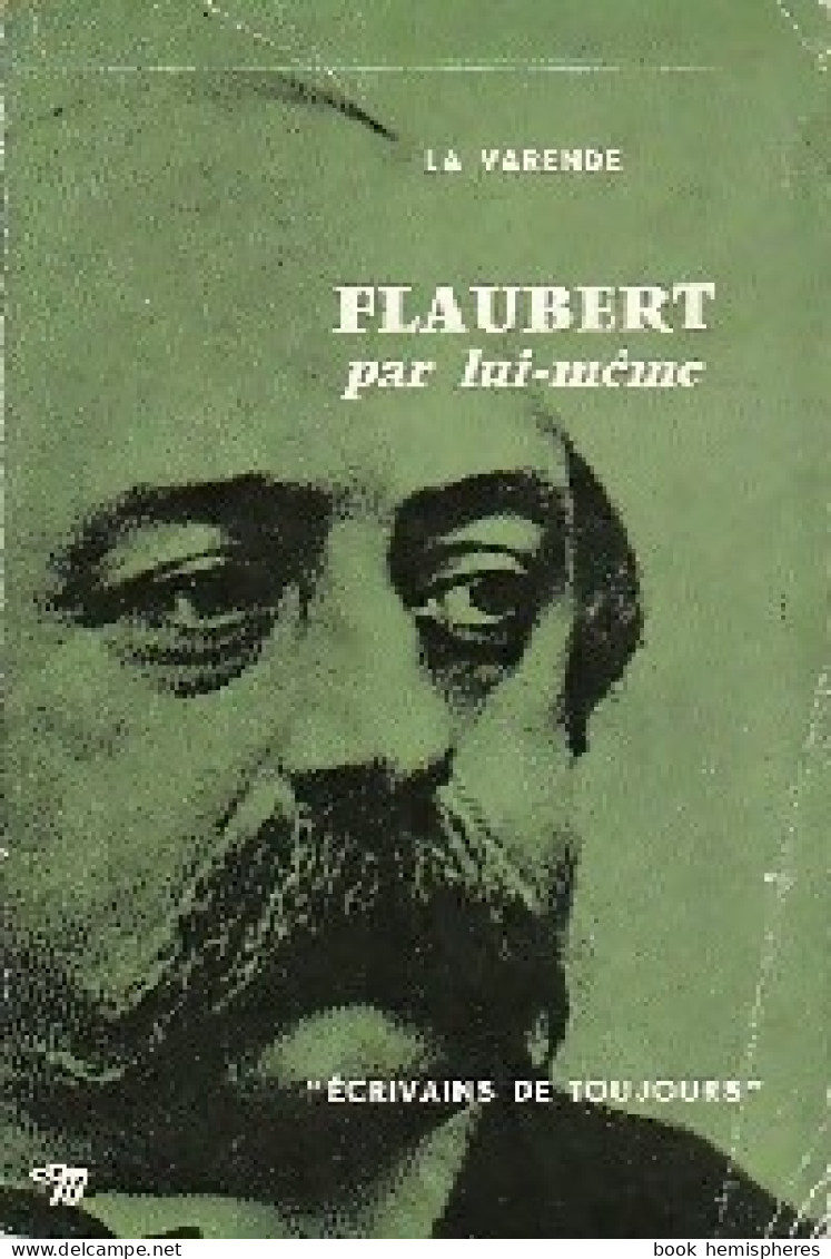 Flaubert Par Lui-même (1958) De Jean De La Varende - Biographien