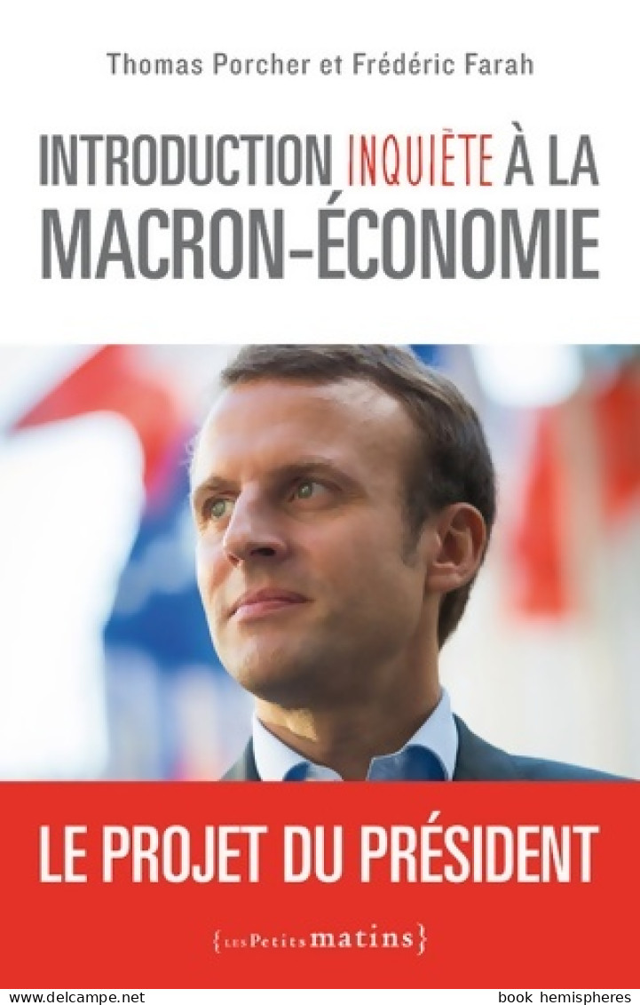 Introduction Inquiète à La Macron-économie - Le Projet Du Président (2017) De Thomas Porcher - Politique