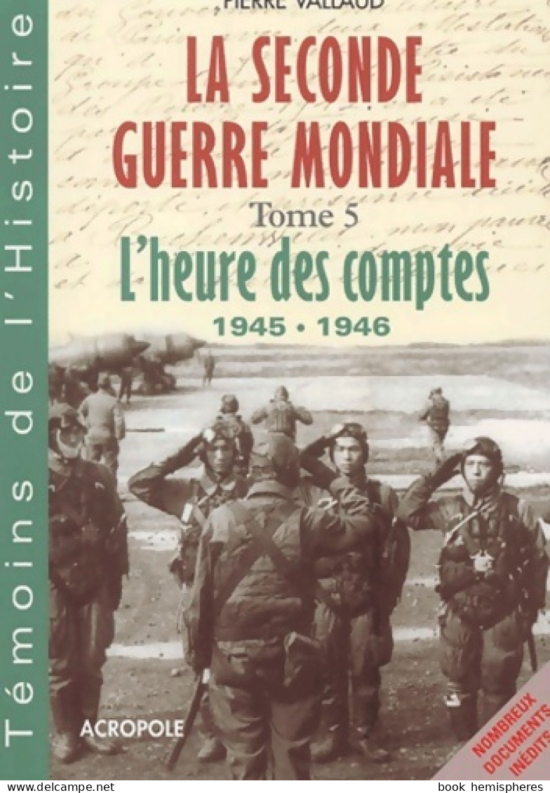 La Seconde Guerre Mondiale Tome V : L'Heure Des Comptes (2002) De Pierre Vallaud - War 1939-45