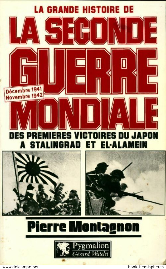 La Grande Histoire De La Seconde Guerre Mondiale : Des Premières Victoires Du Japon à Stalingrad Et El- - War 1939-45