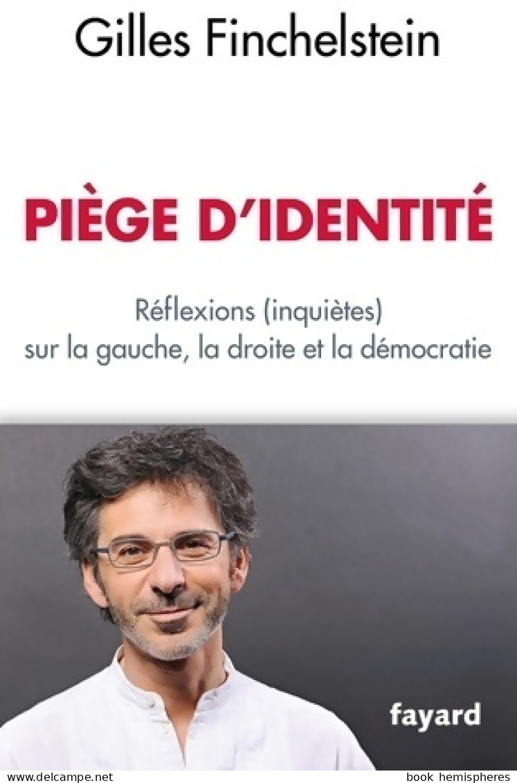 Piège D'identité : Réflexions (inquiètes) Sur La Gauche La Droite Et La Démocratie (2016) De Gilles Finchelst - Politique