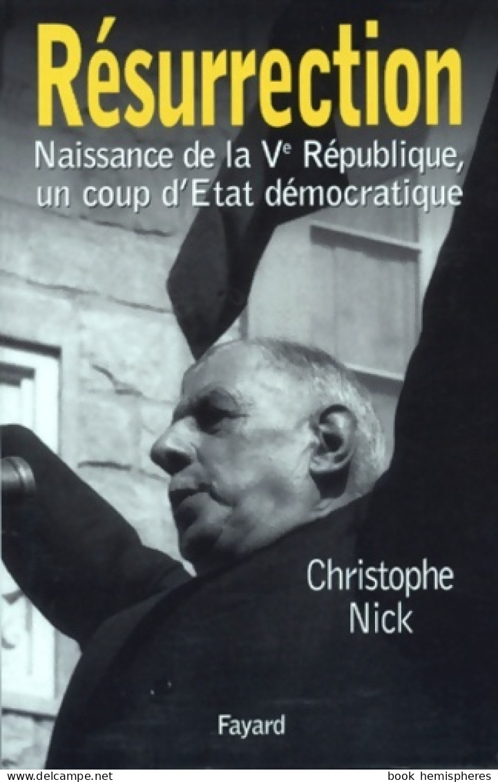Résurrection : Naissance De La Ve République Un Coup D'Etat Démocratique (1998) De Christophe Nick - Geschiedenis