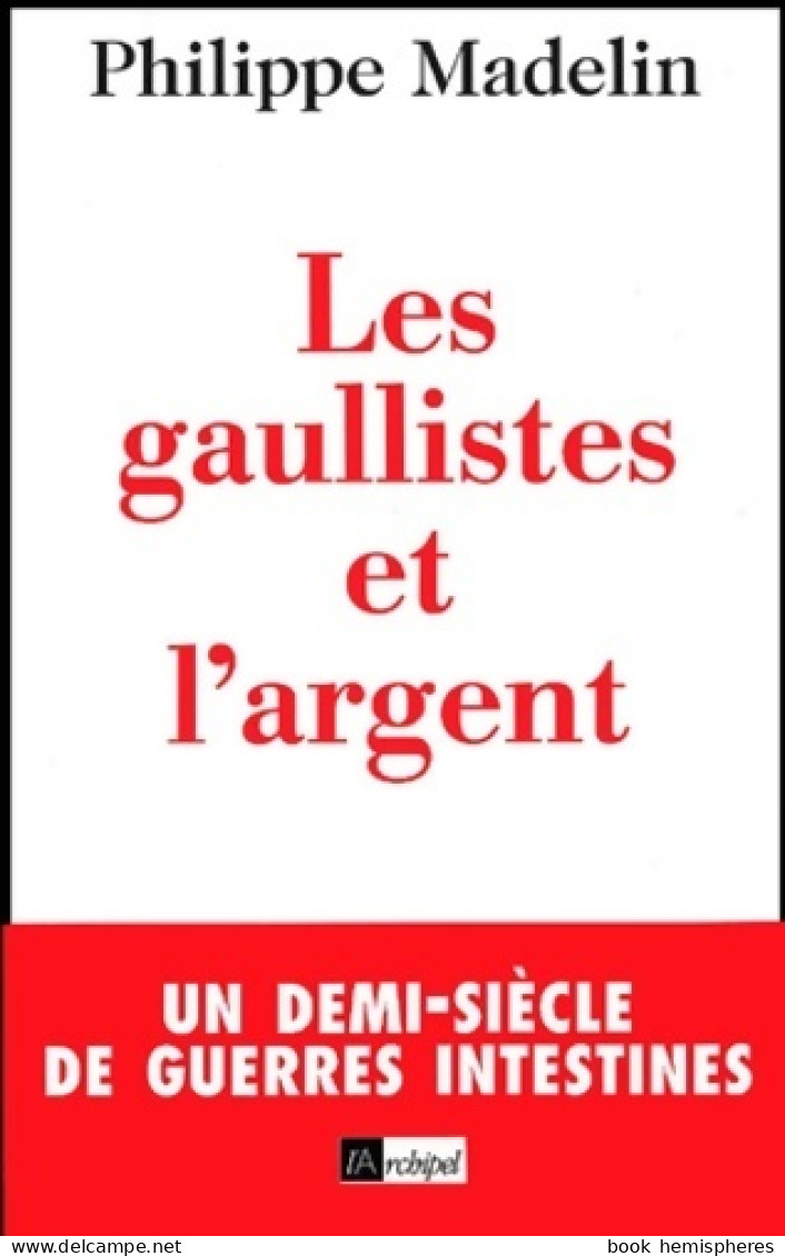 Les Gaullistes Et L'argent (2001) De Philippe Madelin - Geschiedenis