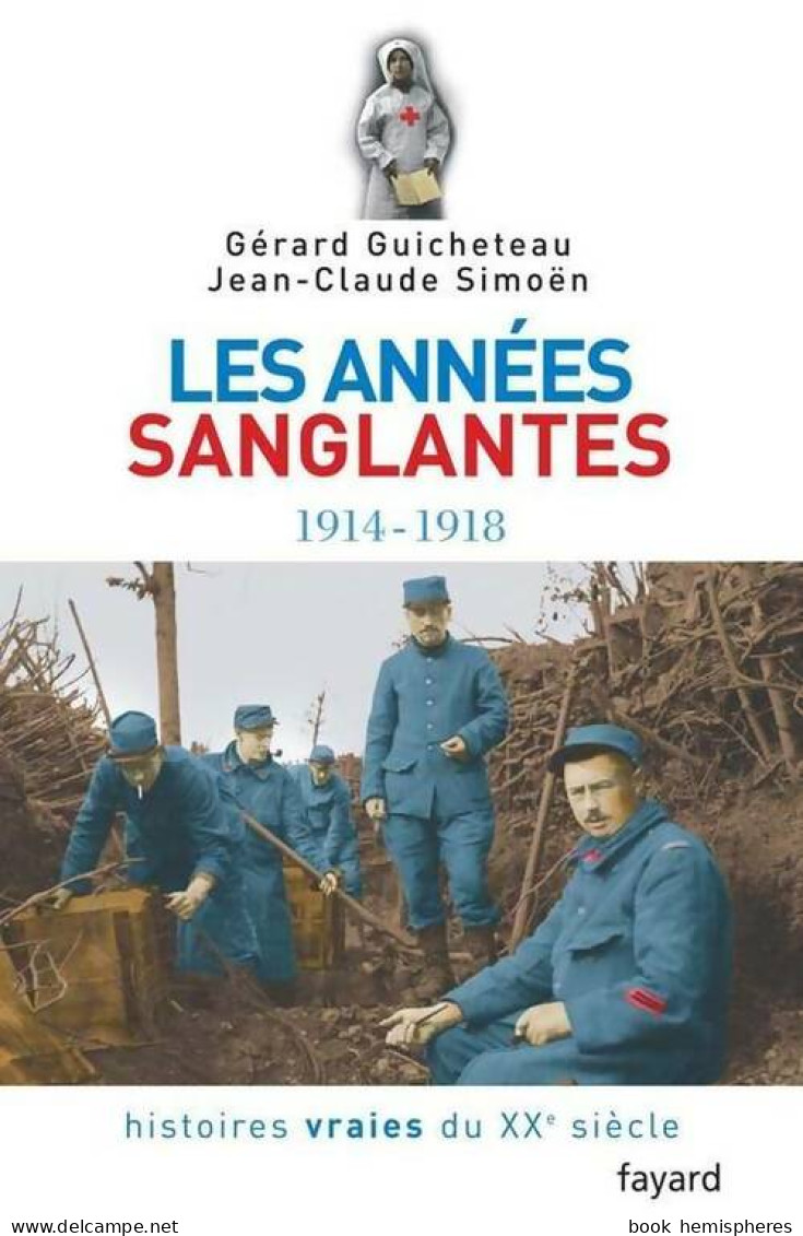 Les Années Sanglantes 1914-1918 (2006) De Jean-Claude Guicheteau - Guerra 1914-18