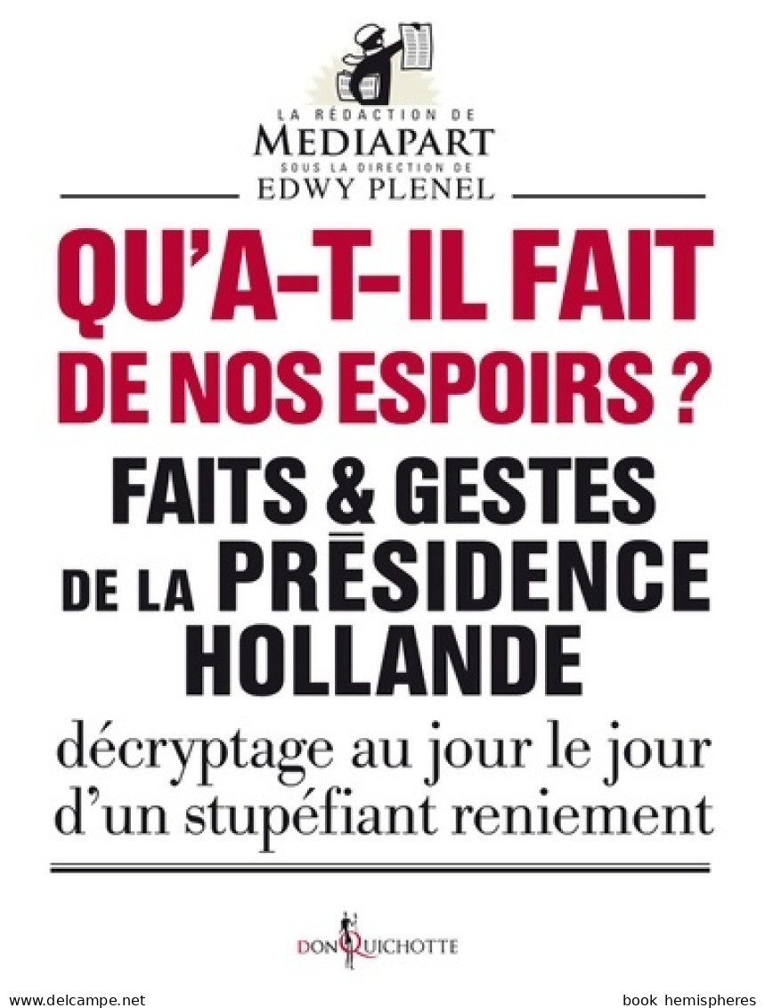 Qu'ont-ils Fait De Nos Espoirs ? : Faits Et Gestes De La Présidence Hollande - Décryptage Au Jour Le Jo - Politiek