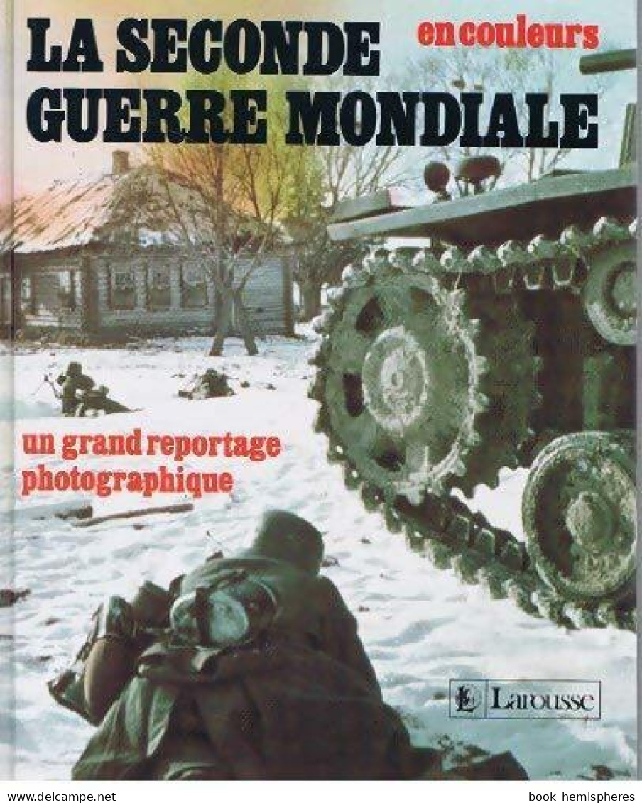 La Seconde Guerre Mondiale En Couleurs (1990) De Larousse - Weltkrieg 1939-45