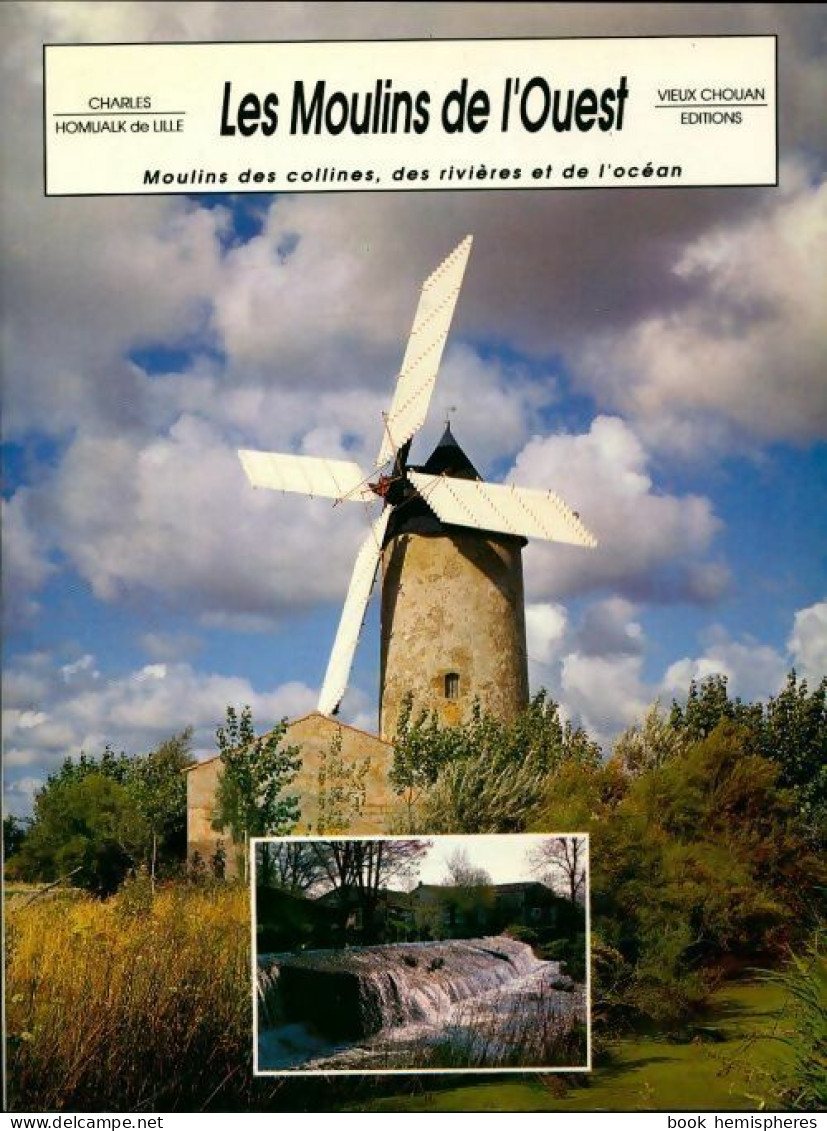 Les Moulins De L'ouest. Moulins Des Collines, Des Rivières Et De L'océan (1987) De Charles Homualk De L - Toerisme