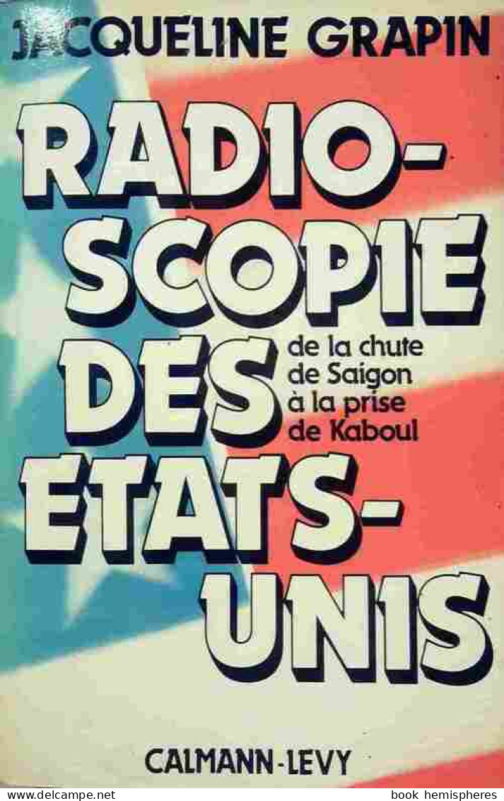 Radioscopie Des États-Unis. De La Chute De Saigon à La Prise De Kaboul (1980) De Jacqueline Grapin - Politique