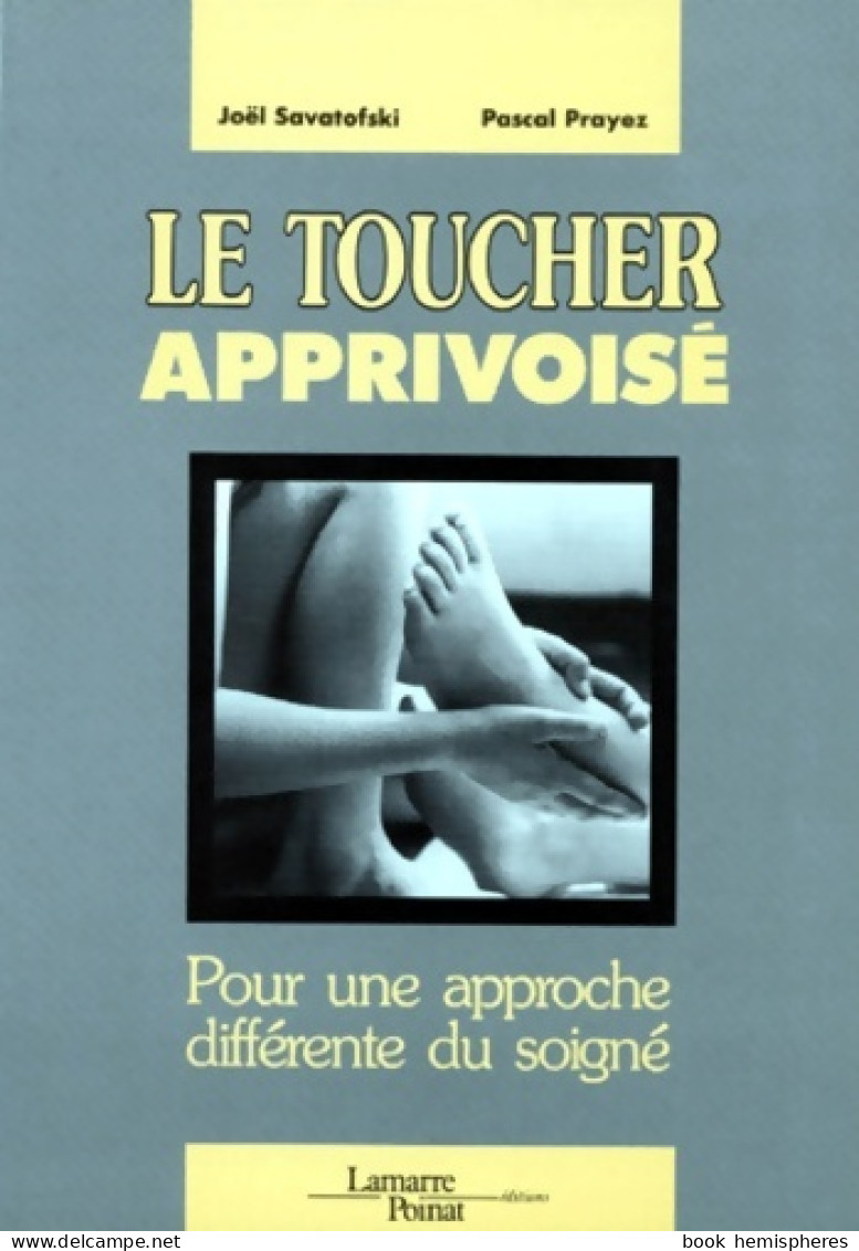 Le Toucher Apprivoise. Pour Une Approche Différente Du Soigné (1998) De Pascal Prayez - Sciences
