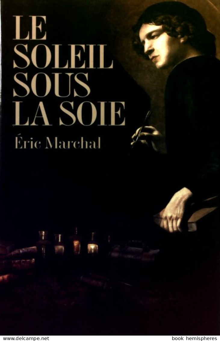 Le Soleil Sous La Soie (2012) De Eric Marchal - Historic