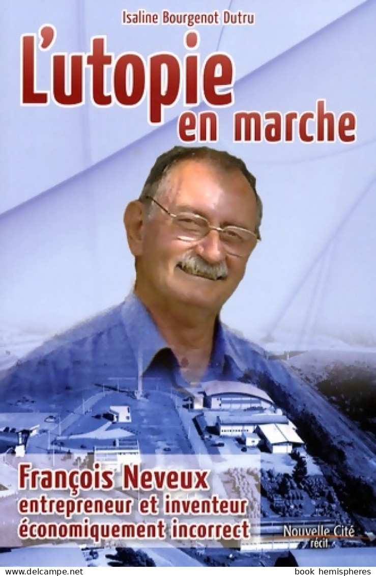 L'utopie En Marche : François Neveux Entrepreneur Et Inventeur économiquement Incorrect (2007) De Isa - Handel