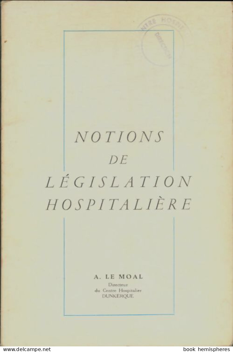 Notions De Législation Hospitalière (1972) De A Le Moal - Economía