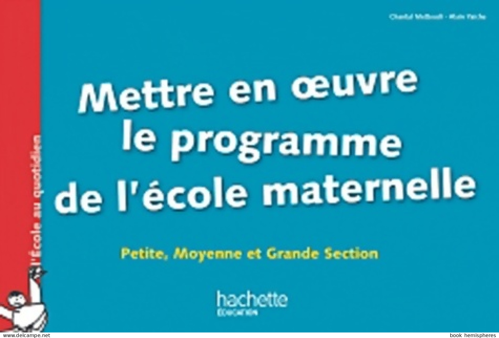 Mettre En Oeuvre Le Programme De L'école Maternelle : Petite Moyenne Et Grande Section (2011) De C - 0-6 Anni