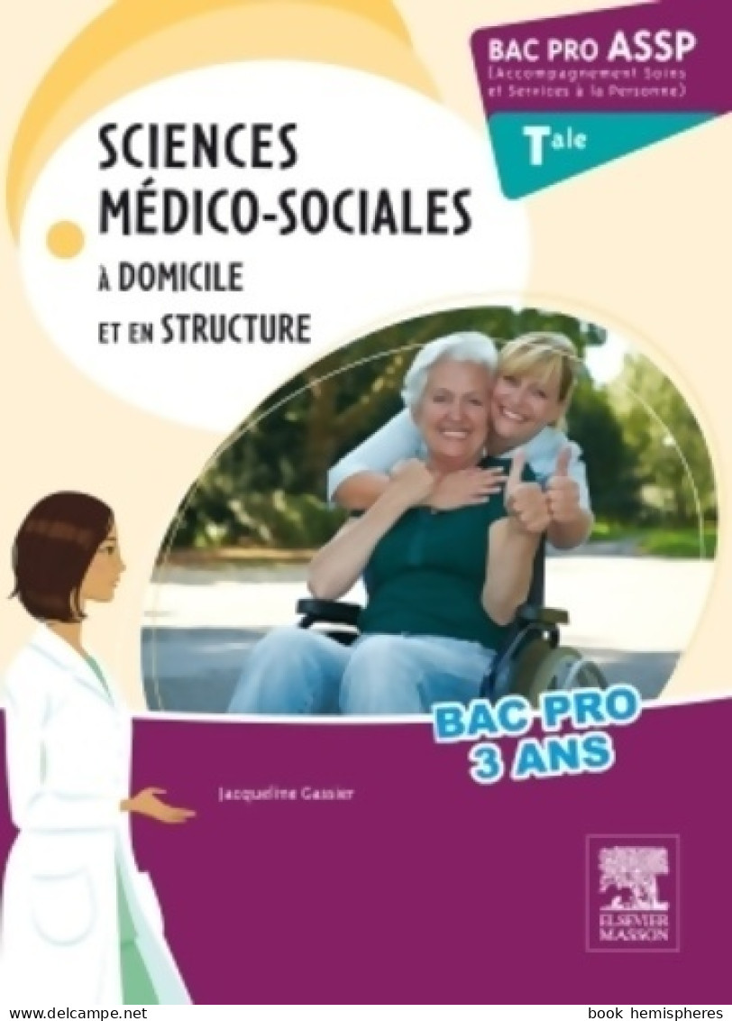 Bac Pro Assp Sciences Médico-sociales. Terminale : A Domicile Et En Structure (2013) De Jacqueline G - 12-18 Anni