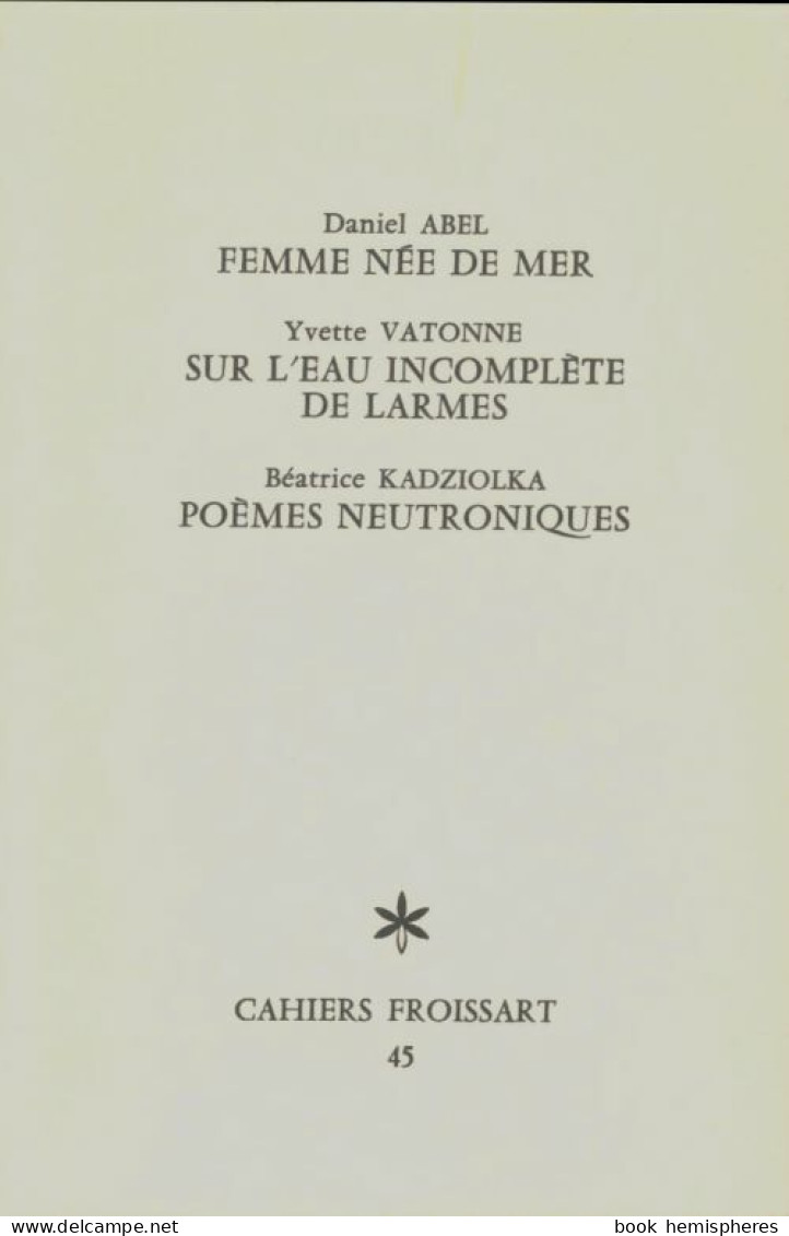 Femme Née En Mer / Sur L'eau Incomplète De Larmes / Poèmes Neutroniques (1979) De Collectif - Andere & Zonder Classificatie