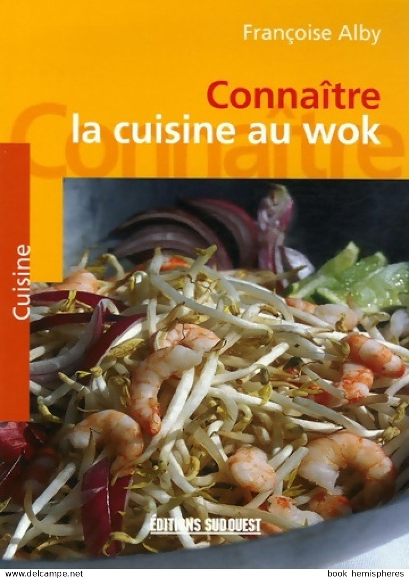 Connaître La Cuisine Au Wok (2006) De Françoise Alby - Gastronomia