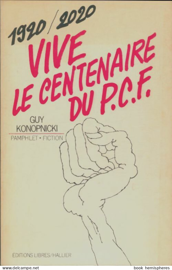 1920/2020 Vive Le Centenaire Du PCF (1979) De Guy Konopnicki - Politiek