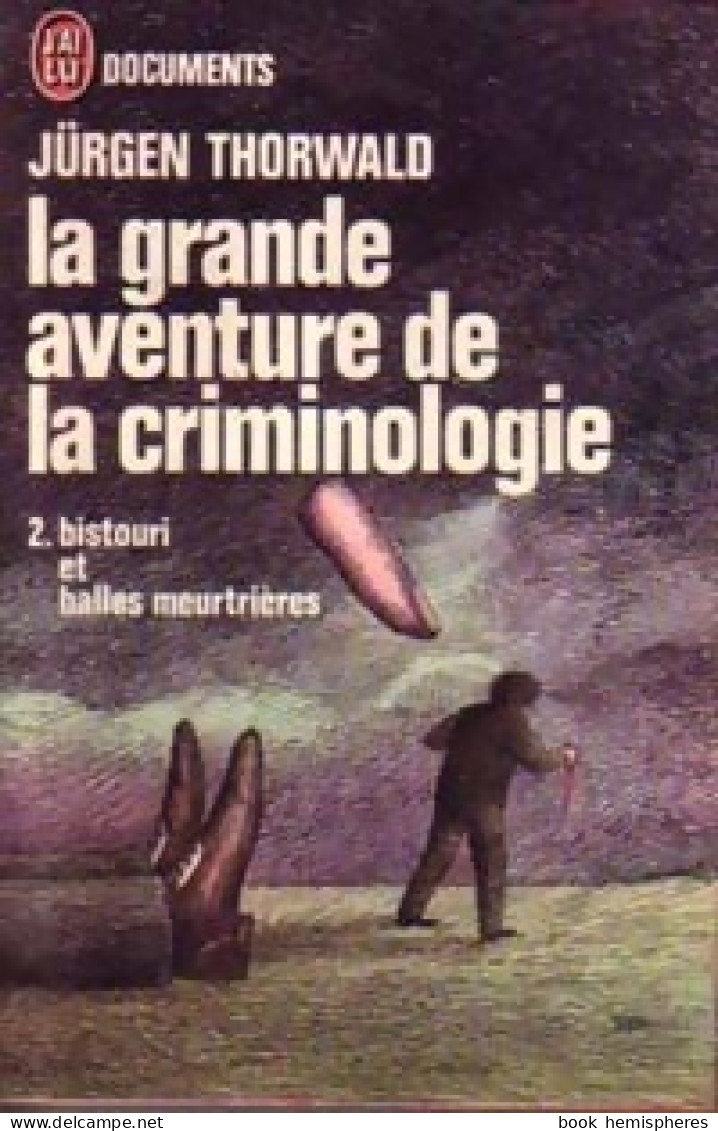 La Grande Aventure De La Criminologie Tome II : Bistouri Et Balles Meurtrières (1973) De Jürgen T - Geschiedenis
