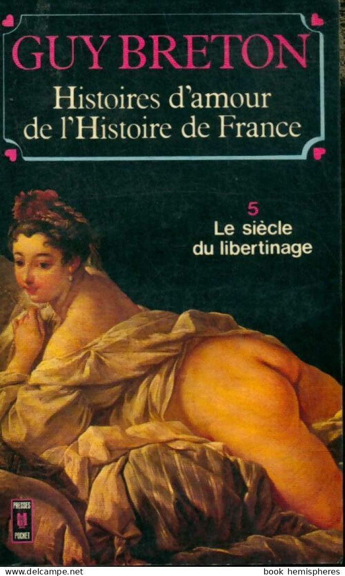 Histoires D'amour De L'Histoire De France Tome V : Le Siècle Du Libertinage (1978) De Guy Breton - Geschiedenis