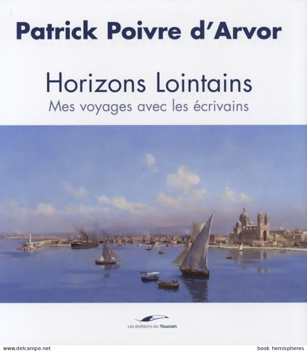 Horizons Lointains Voyage Avec Les écrivains (2008) De POIVRE D'ARVOR-P - Reizen