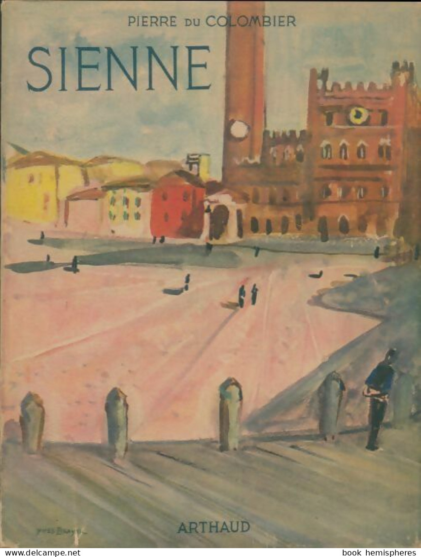 Sienne Et La Peinture Siennoise (1955) De Pierre Du Colombier - Tourism