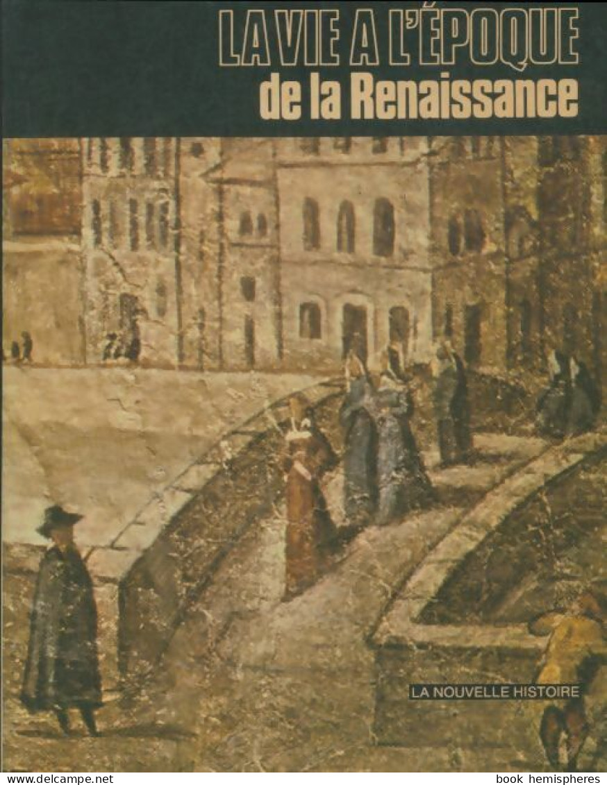 La Vie à L'époque De La Renaissance (1982) De Lia Pierotti-Cei - Geschiedenis