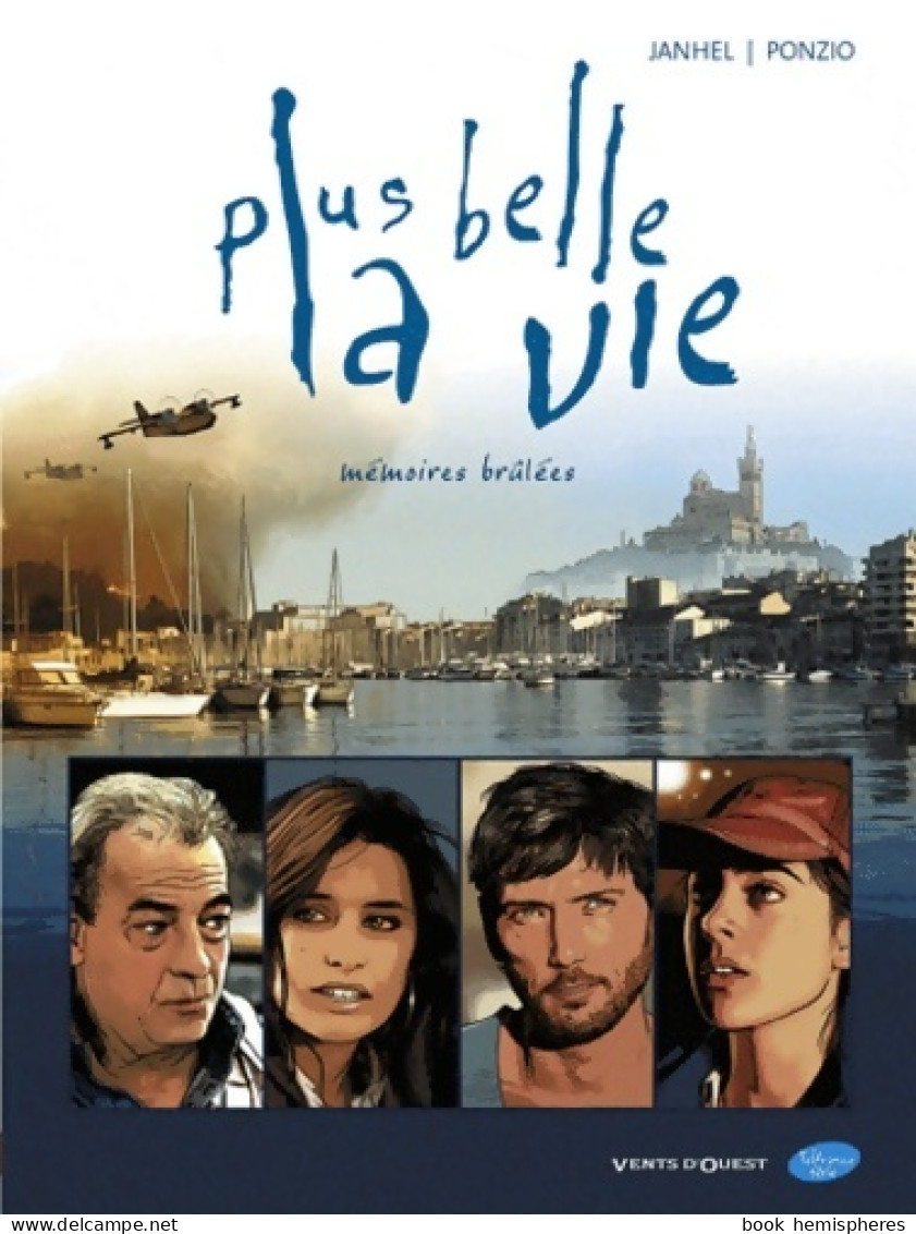 Plus Belle La Vie Tome I : Mémoires Brûlées (2009) De Jean-Michel Ponzio - Autres & Non Classés
