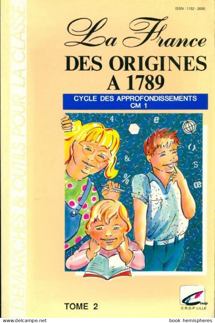 La France Des Origines à 1789. Cycle Des Approfondissements CM1 Tome II (1992) De Philippe Marchand - 6-12 Años