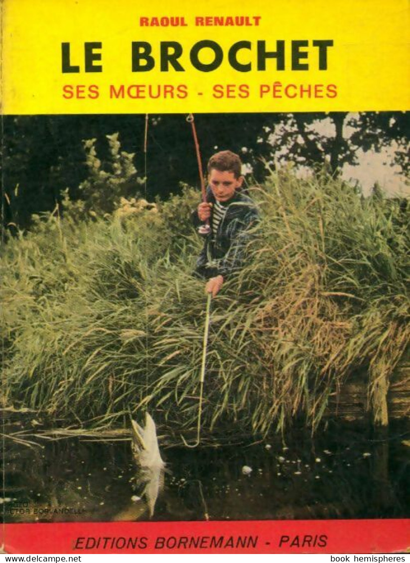 Le Brochet, Ses Moeurs, Ses Pêches (1982) De Raoul Renault - Natura