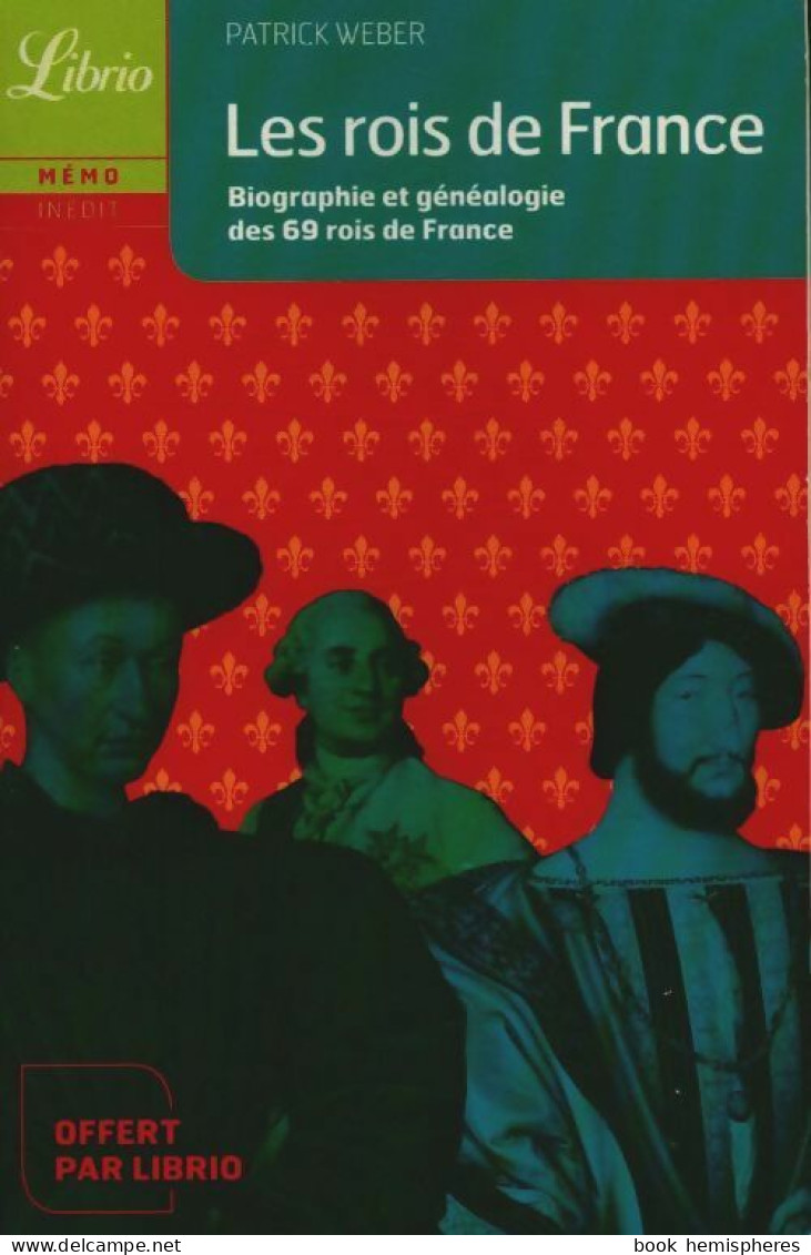 Les Rois De France. Biographie Et Généalogie Des 69 Rois De France (2004) De Patrick Weber - Geschiedenis