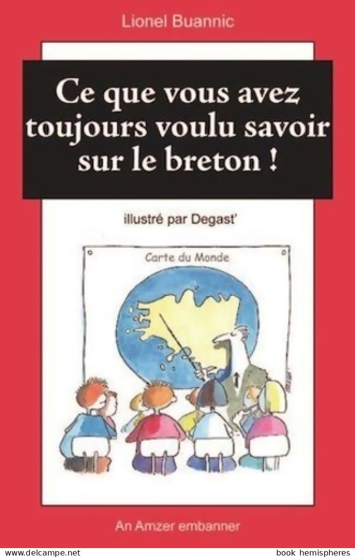 Ce Que Vous Avez Toujours Voulu Savoir Sur Le Breton ! (2012) De Lionel Buanic - Autres & Non Classés