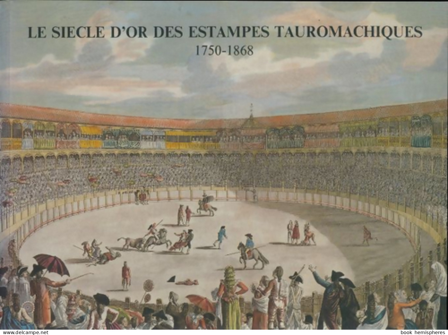Le Siècle D'or Des Estampes Tauromachiques 1750-1868 (1990) De Collectif - Art