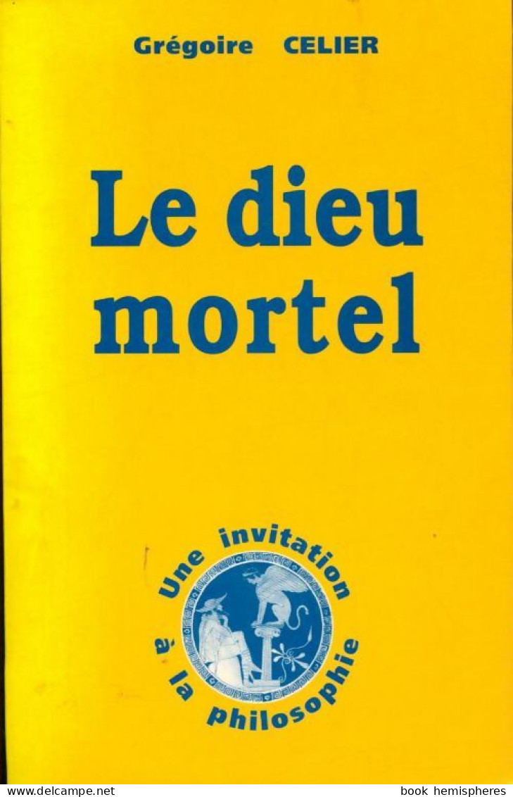 Le Dieu Mortel (1994) De Grégoire Celier - Psicología/Filosofía
