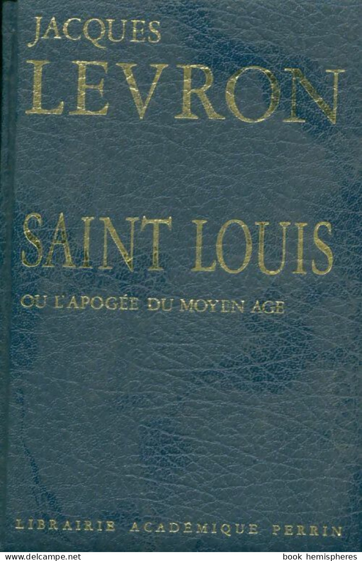 Saint Louis Ou L'apogée Du Moyen Age (1970) De Jacques Levron - Geschiedenis