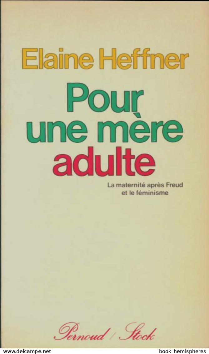 Pour Une Mère Adulte - La Maternité Après Freud Et Le Feminisme (1979) De Heffner Elaine - Psychology/Philosophy