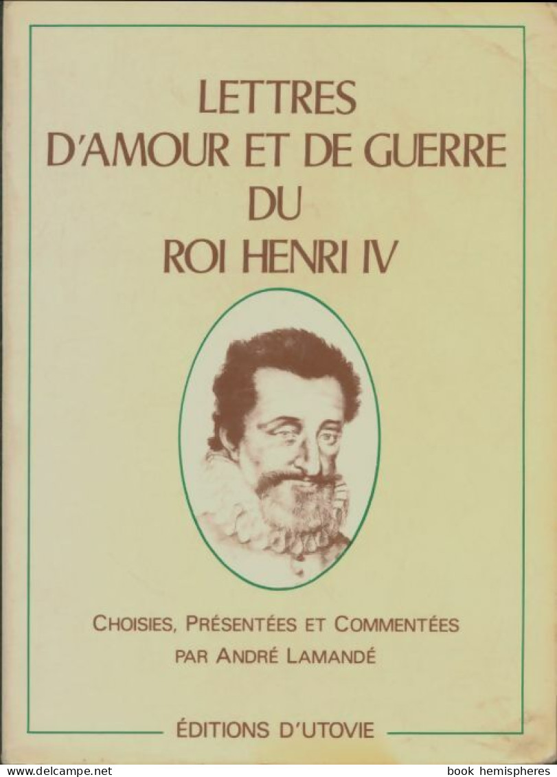 Lettres D'amour Et De Guerre Du Roi Henri IV (1987) De Collectif - Historia